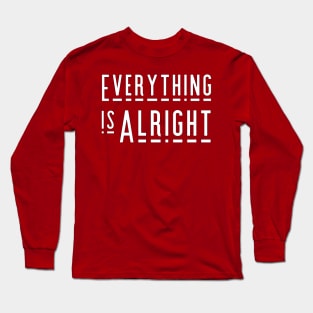 Everything is Alright Long Sleeve T-Shirt